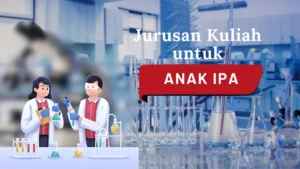 25 Jurusan Kuliah untuk Anak IPA dan Peluang Kerjanya